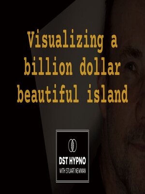 cover image of Visualizing a billion dollar beautiful island--A guided meditation--DST Hypno with Stu Newman